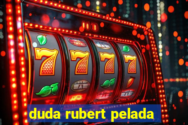 duda rubert pelada